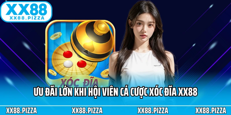 Ưu đãi lớn khi hội viên cá cược Xóc Đĩa XX88
