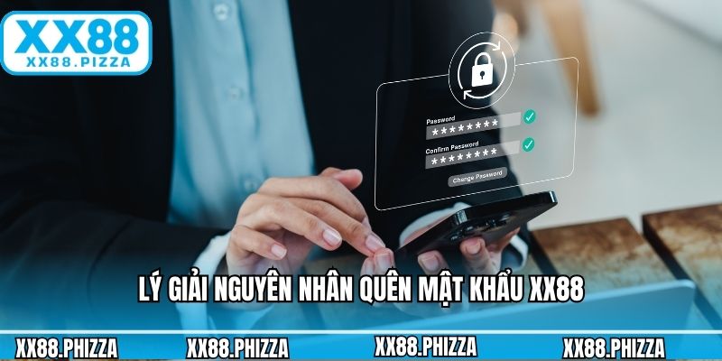 Lý giải nguyên nhân quên mật khẩu XX88
